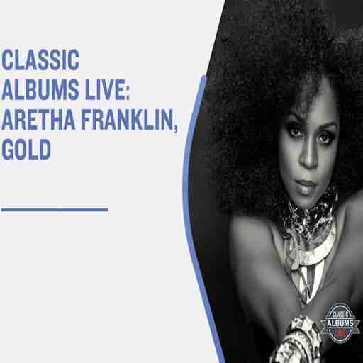 Classic Albums Live Tribute Show: Aretha Franklin - Gold
